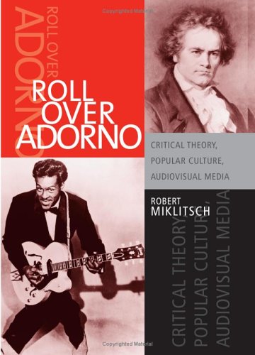 Roll Over Adorno : Critical Theory, Popular Culture, Audiovisual Media