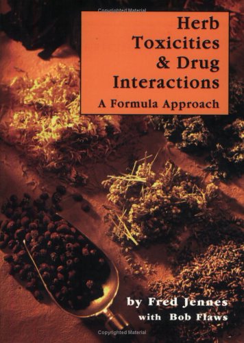 Herb Toxicities & Drug Interactions : A Formula Approach.