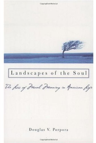 Landscapes of the soul : the loss of moral meaning in American life