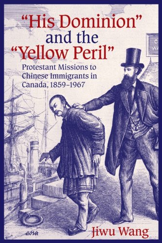 "His Dominion" and the "Yellow Peril" protestant missions to the Chinese immigrants in Canada, 1859-1967