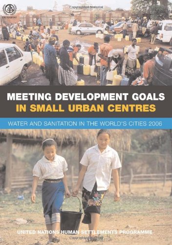 Meeting development goals in small urban centres : water and sanitation in the world's cities, 2006