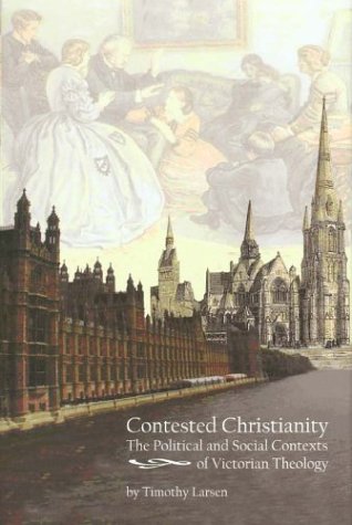 Contested Christianity : the political and social context of Victorian theology