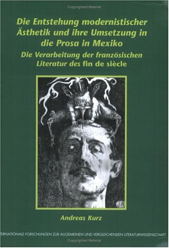 Die Entstehung modernistischer Aesthetik und ihre Umsetzung in die Prosa in Mexiko: Die Verarbeitung der franzoesischen Literatur des fin de Siecle.