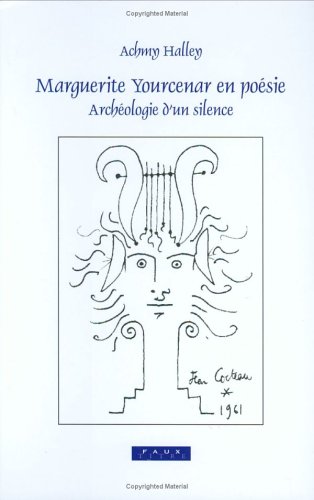 Marguerite Yourcenar en Poesie: Archeologie d'un Silence.