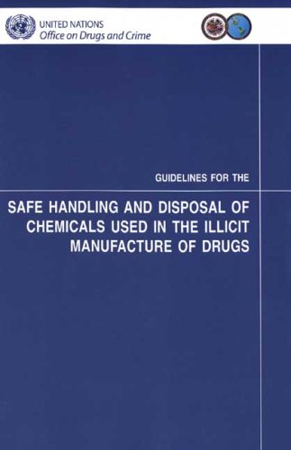 Guidelines for the Safe Handling and Disposal of Chemicals Used in the Illicit Manufacture of Drugs.