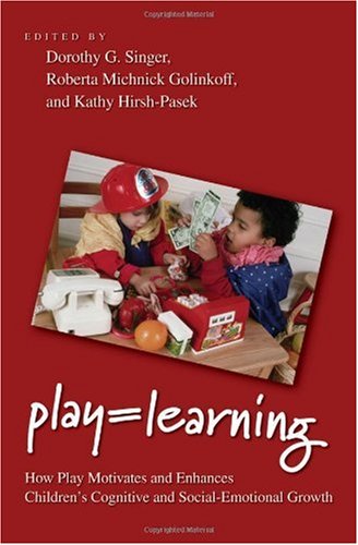 Play=learning : how play motivates and enhances children's cognitive and social-emotional growth