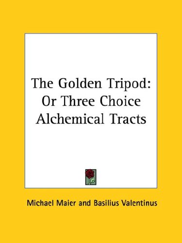 The Golden Tripod: Or Three Choice Alchemical Tracts