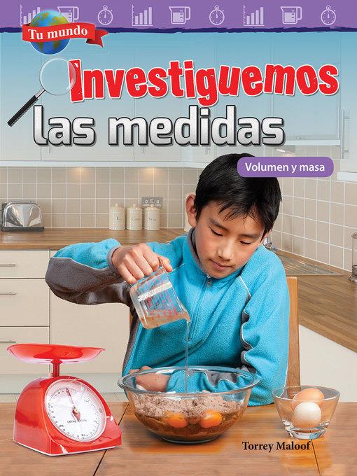 Tu mundo: Investiguemos las medidas: Volumen y masa (Your World: Investigating Measurement: Volume and Mass)