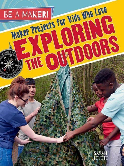 Maker Projects for Kids Who Love Exploring the Outdoors