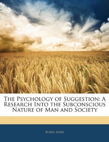 The Psychology of suggestion : a research into the subconscious nature of man and society