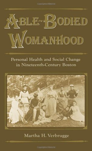 Able-bodied womanhood : personal health and social change in nineteenth-century Boston