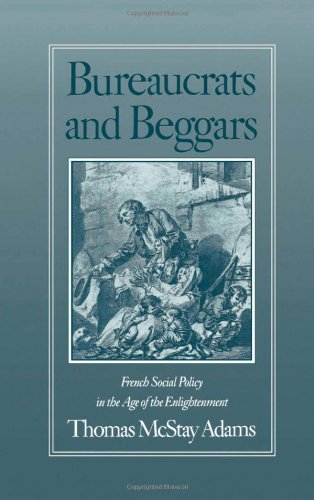 Bureaucrats and beggars French social policy in the Age of the Enlightenment