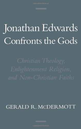 Jonathan Edwards confronts the gods : Christian theology, Enlightenment religion, and non-Christian faiths