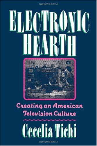 Electronic Hearth: Creating an American Television Culture