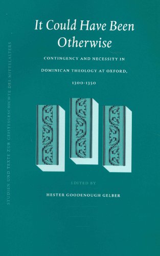 It could have been otherwise : contingency and necessity in Dominican theology at Oxford, 1300-1350