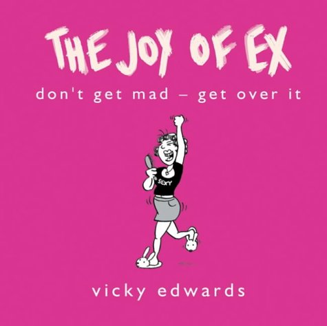 The joy of ex : don't get mad, get over it