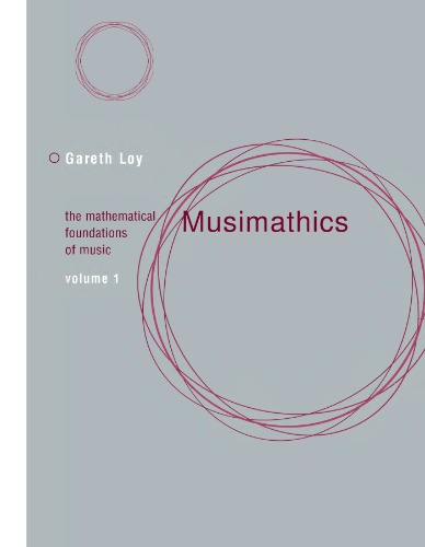 Musimathics : the mathematical foundations of music. Vol. 1 / Gareth Loy.