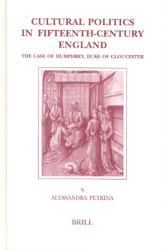 Cultural politics in fifteenth-century England the case of Humphrey, Duke of Gloucester