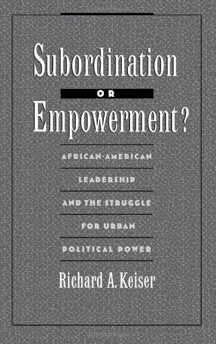 Subordination or empowerment? : African-American leadership and the struggle for urban political power