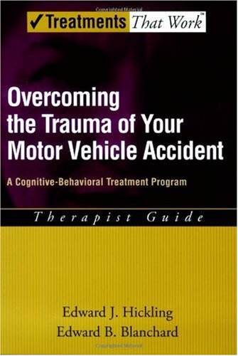 Overcoming the trauma of your motor vehicle accident : a cognitive-behavioral treatment program, therapist guide