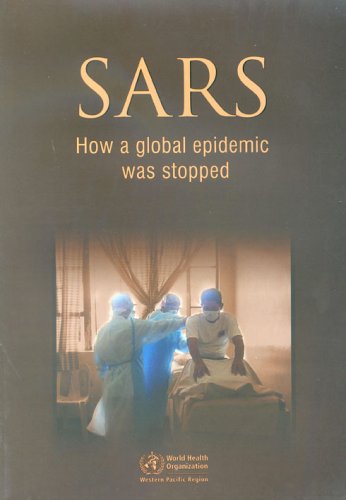 SARS : how a global epidemic was stopped.