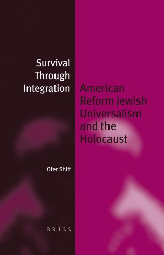 Survival through integration : American Reform Jewish universalism and the Holocaust