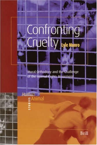 Confronting cruelty : moral orthodoxy and the challenge of the animal rights movement