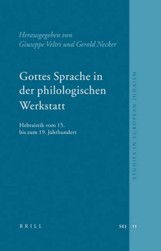 Gottes Sprache in der philologischen Werkstatt : Hebraistik vom 15. bis zum 19. Jahrhundert