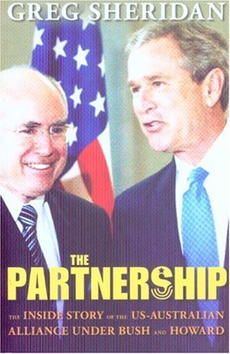 The partnership : the inside story of the US-Australian alliance under Bush and Howard