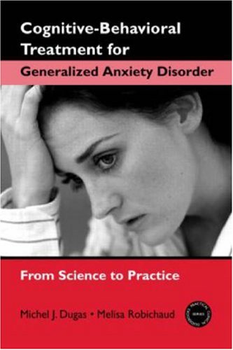 Cognitive-behavioral treatment for generalized anxiety disorder : from science to practice