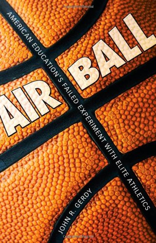 Air ball : American education's failed experiment with elite athletics