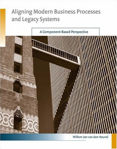 Aligning modern business processes and legacy systems : a component-based perspective