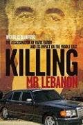 Killing Mr. Lebanon : the assassination of Rafik Hariri and its impact on the Middle East