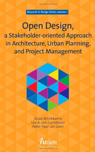 Open design : a stakeholder-oriented approach in architecture, urban planning, and project management : collecting the following works: Open design, a collaborative approach to architecture, Open design and construct management, [and] Open design, cases and exercises