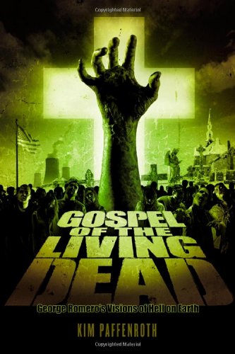 Gospel of the living dead : George Romero's visions of hell on earth