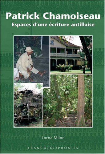 Patrick Chamoiseau : espaces d'une écriture antillaise