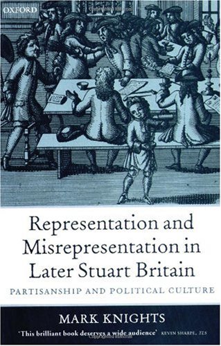 Representation and misrepresentation in later Stuart Britain : partisanship and political culture