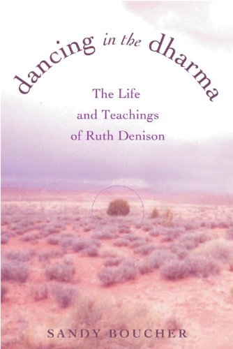 Dancing in the dharma : the life and teachings of Ruth Denison