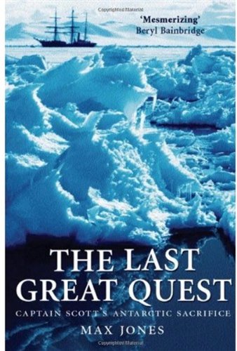 The last great quest : Captain Scott's Antarctic sacrifice