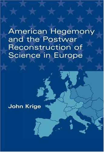 American hegemony and the postwar reconstruction of science in Europe