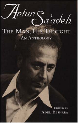 Antun Sa'adeh : the man, his thought : an anthology