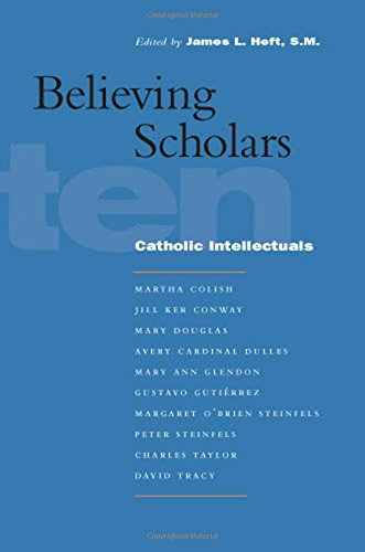 Believing scholars : ten Catholic intellectuals