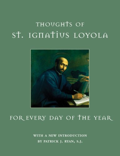 Thoughts of St. Ignatius Loyola for every day of the year : from the Scintillae Ignatianae