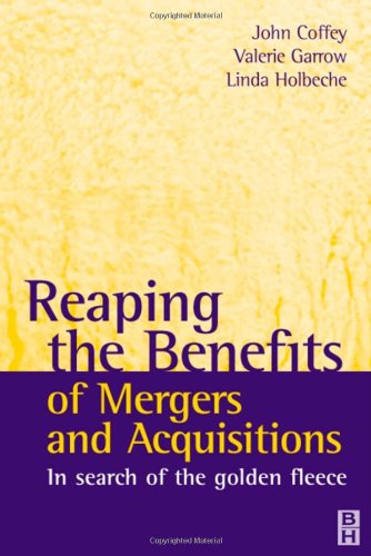 Reaping the benefits of mergers and acquisitions : in search of the golden fleece