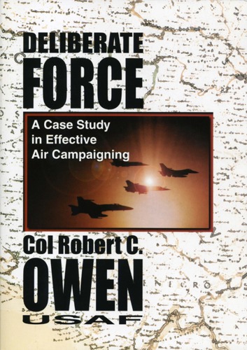 Deliberate force : a case study in effective air campaigning : final report of the Air University Balkans air campaign study