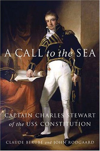 A Call to the Sea : Captain Charles Stewart of the USS Constitution.