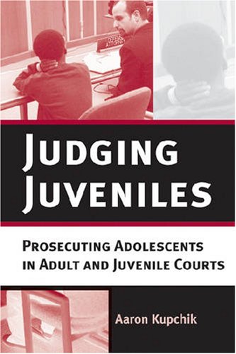 Judging juveniles : prosecuting adolescents in adult and juvenile courts