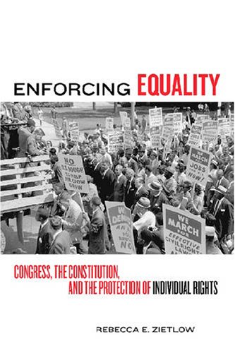 Enforcing equality : Congress, the Constitution, and the protection of individual rights