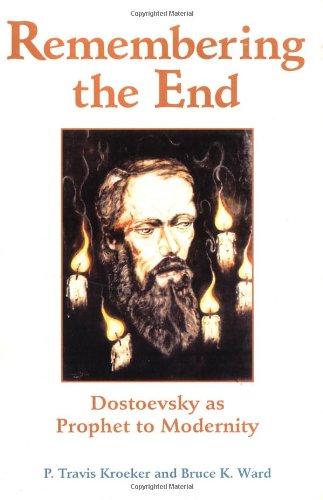 Remembering the end : Dostoevsky as prophet to modernity