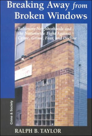 Breaking away from broken windows : Baltimore neighborhoods and the nationwide fight against crime, grime, fear, and decline